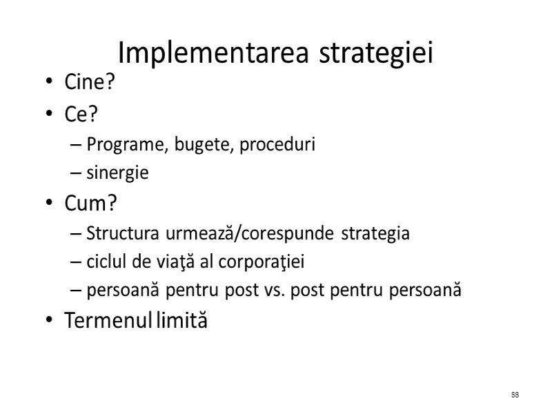 Implementarea strategiei Cine? Ce? Programe, bugete, proceduri sinergie Cum? Structura urmează/corespunde strategia ciclul de